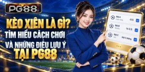 Kèo xiên là gì? Tìm hiểu cách chơi và những điều cần lưu ý tại PG88